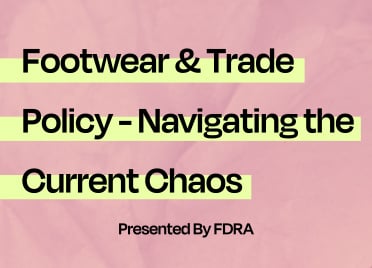 Footwear & Trade Policy - Navigating the Current Chaos