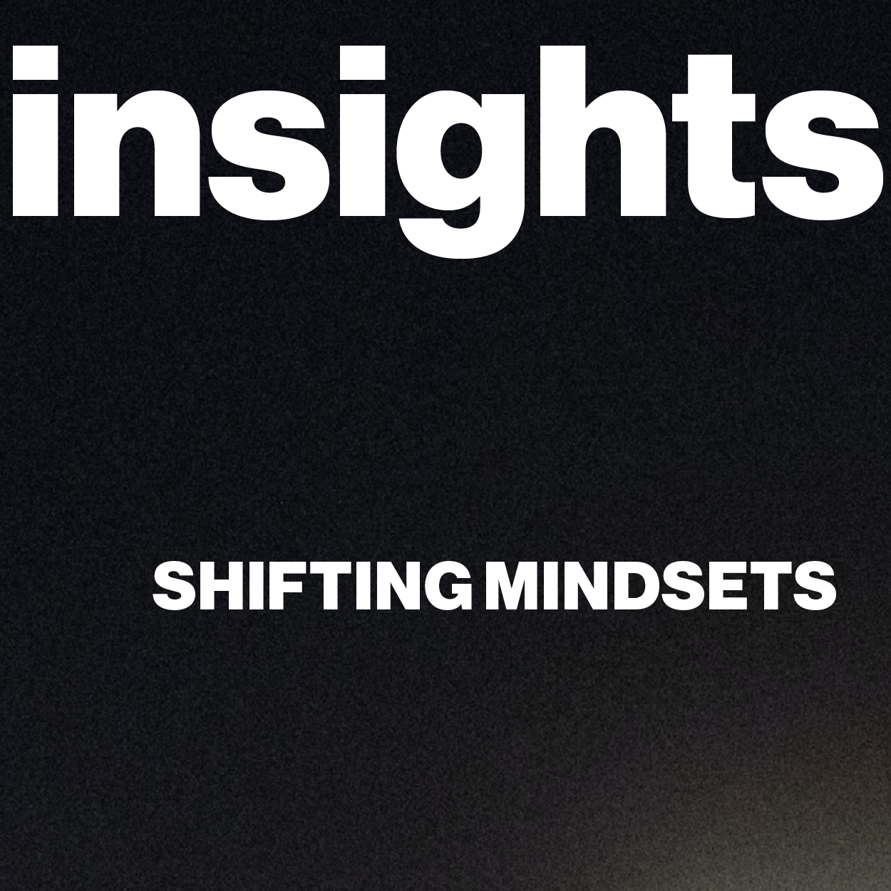 Insights | Shifting Mindsets
